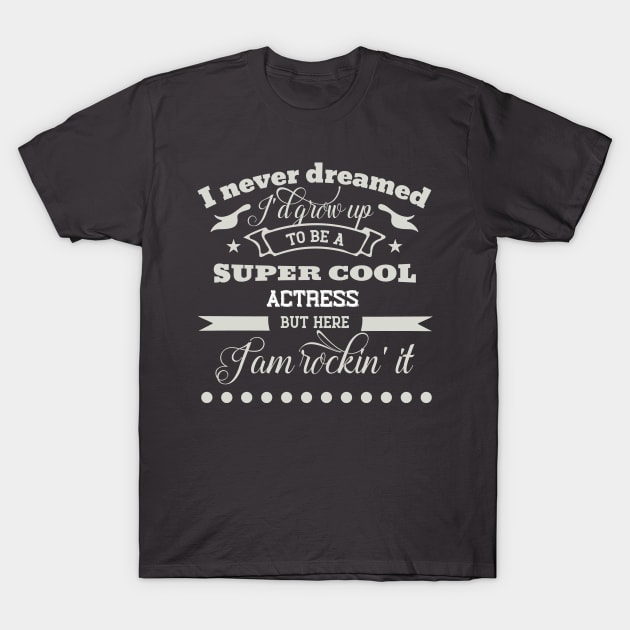 i never dreamed one day i'd be a sexy Actor but here i'm killing T-Shirt by doctor ax